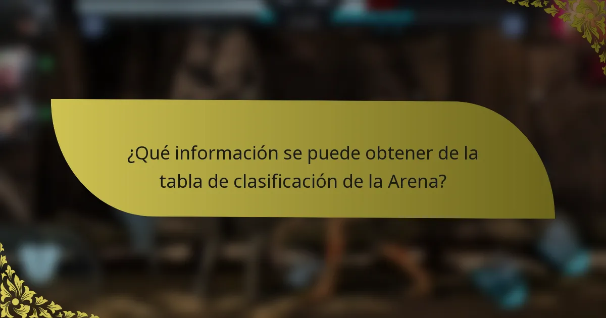 ¿Qué información se puede obtener de la tabla de clasificación de la Arena?