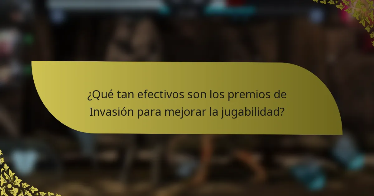 ¿Qué tan efectivos son los premios de Invasión para mejorar la jugabilidad?